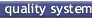 Quality system
